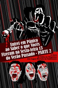 Entrei em Pânico ao Saber o Que Vocês Fizeram na Sexta-Feira 13 do Verão Passado – Parte 2: A Hora da Volta da Vingança dos Jogos Mortais de Halloween