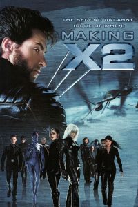 The Second Uncanny Issue of X-Men – Making X2