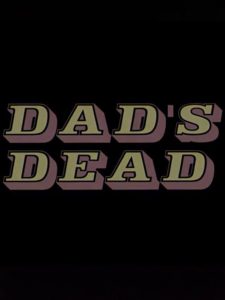 Dad’s Dead