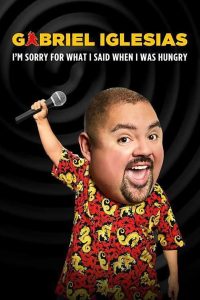 Gabriel Iglesias: I’m Sorry for What I Said When I Was Hungry