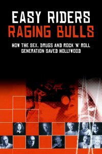 Easy Riders, Raging Bulls: How the Sex ‘n’ Drugs ‘n’ Rock ‘n’ Roll Generation Saved Hollywood