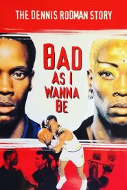 Bad As I Wanna Be: The Dennis Rodman Story